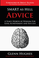 SMART as Hell Advice: A Year's Worth of Wisdom For Goal Achievement and Success