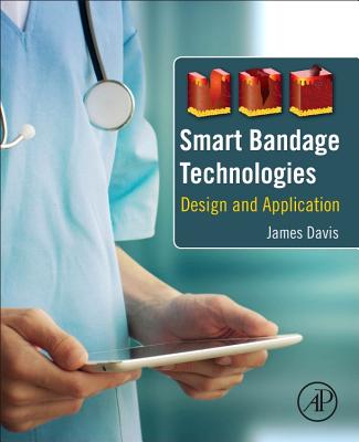 Smart Bandage Technologies: Design and Application - Davis, James