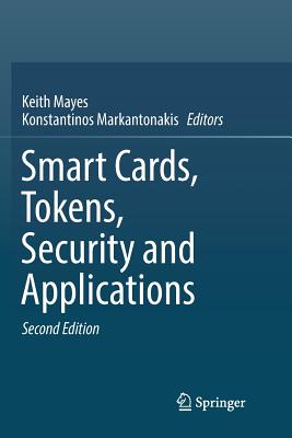 Smart Cards, Tokens, Security and Applications - Mayes, Keith (Editor), and Markantonakis, Konstantinos (Editor)