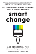 Smart Change: Five Tools to Create New and Sustainable Habits in Yourself and Others