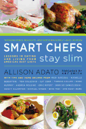 Smart Chefs Stay Slim: Lessons in Eating and Living from America's Best Chefs