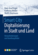 Smart City: Digitalisierung in Stadt Und Land: Herausforderungen Und Handlungsfelder