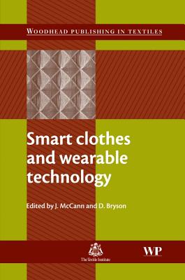 Smart Clothes and Wearable Technology - McCann, Jane (Editor), and Bryson, David (Editor)