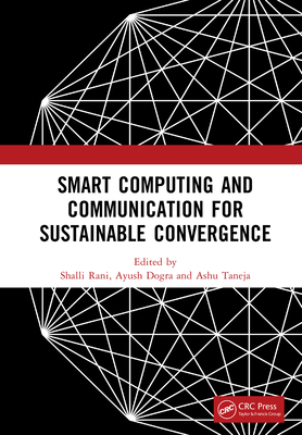 Smart Computing and Communication for Sustainable Convergence: Proceedings of the First International Conference on Smart Computing and Communication for Sustainable Convergence (ISCCSC 2024), Punjab, India, October 18th, 2024 - Rani, Shalli (Editor), and Dogra, Ayush (Editor), and Taneja, Ashu (Editor)