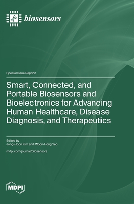 Smart, Connected, and Portable Biosensors and Bioelectronics for Advancing Human Healthcare, Disease Diagnosis, and Therapeutics - Kim, Jong-Hoon (Guest editor), and Yeo, Woon-Hong (Guest editor)