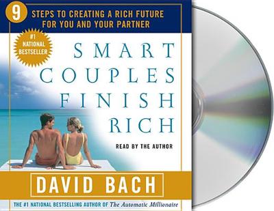 Smart Couples Finish Rich: Nine Steps to Creating a Rich Future for You and Your Partner - Bach, David (Read by)