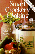 Smart Crockery Cooking: Over 100 Delicious Recipes - Munson, Carol Heding, and Heading Munson, Carol