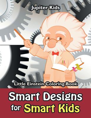 Smart Designs for Smart Kids: Little Einstein Coloring Book - Jupiter Kids