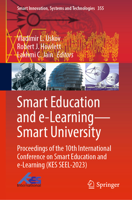 Smart Education and e-Learning-Smart University: Proceedings of the 10th International Conference on Smart Education and e-Learning (KES SEEL-2023) - Uskov, Vladimir L. (Editor), and Howlett, Robert J. (Editor), and Jain, Lakhmi C. (Editor)