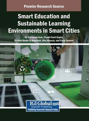 Smart Education and Sustainable Learning Environments in Smart Cities - Sorayyaei Azar, Ali (Editor), and Gupta, Shashi Kant (Editor), and Al Bataineh, Khaleel Bader (Editor)
