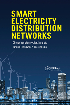 Smart Electricity Distribution Networks - Wang, Chengshan (Editor), and Wu, Jianzhong (Editor), and Ekanayake, Janaka (Editor)