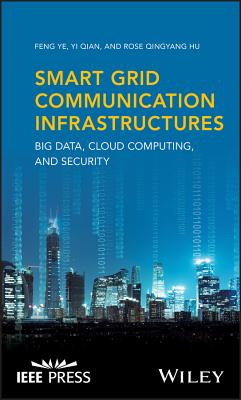 Smart Grid Communication Infrastructures: Big Data, Cloud Computing, and Security - Ye, Feng, and Qian, Yi, and Hu, Rose Qingyang
