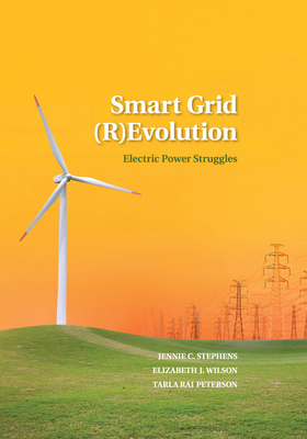 Smart Grid (R)Evolution: Electric Power Struggles - Stephens, Jennie C., and Wilson, Elizabeth J., and Peterson, Tarla Rai