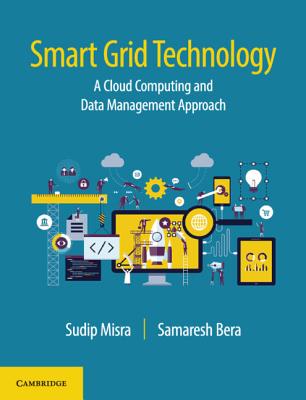 Smart Grid Technology: A Cloud Computing and Data Management Approach - Misra, Sudip, Dr., and Bera, Samaresh