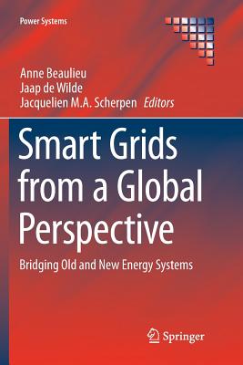 Smart Grids from a Global Perspective: Bridging Old and New Energy Systems - Beaulieu, Anne (Editor), and De Wilde, Jaap (Editor), and Scherpen, Jacquelien M a (Editor)