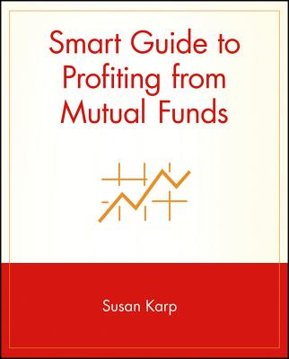 Smart Guide to Profiting from Mutual Funds - Karp, Susan