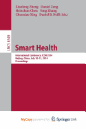 Smart Health: International Conference, Icsh 2014, Beijing, China, July 10-11, 2014. Proceedings - Zheng, Xiaolong (Editor), and Zeng, Daniel (Editor), and Chen, Hsinchun (Editor)