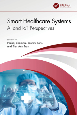 Smart Healthcare Systems: AI and IoT Perspectives - Bhambri, Pankaj (Editor), and Soni, Rashmi (Editor), and Tran, Tien Anh (Editor)