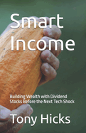 Smart Income: Building Wealth with Dividend Stocks Before the Next Tech Shock