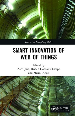 Smart Innovation of Web of Things - Jain, Aarti (Editor), and Crespo, Rubn Gonzlez (Editor), and Khari, Manju (Editor)
