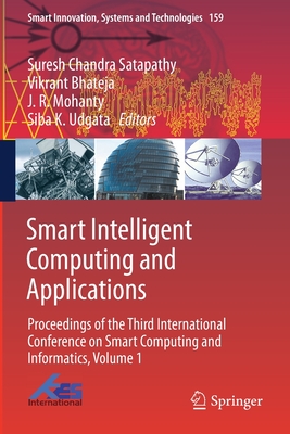 Smart Intelligent Computing and Applications: Proceedings of the Third International Conference on Smart Computing and Informatics, Volume 1 - Satapathy, Suresh Chandra (Editor), and Bhateja, Vikrant (Editor), and Mohanty, J R (Editor)