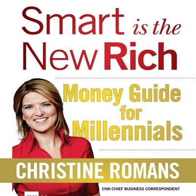 Smart Is the New Rich: Money Guide for Millennials - Romans, Christine, and Gilbert, Tavia (Read by)