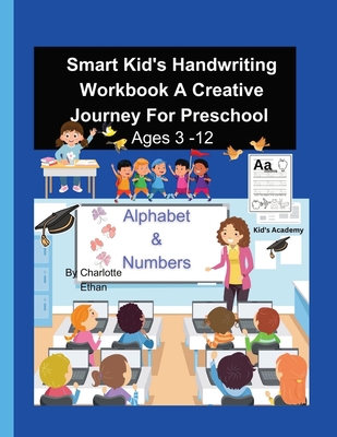 Smart Kid's Handwriting Workbook A Creative Journey For Preschool Ages 3 - 8 - Ethan, Charlotte