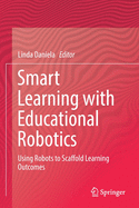 Smart Learning with Educational Robotics: Using Robots to Scaffold Learning Outcomes
