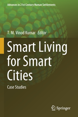 Smart Living for Smart Cities: Case Studies - Vinod Kumar, T M (Editor)