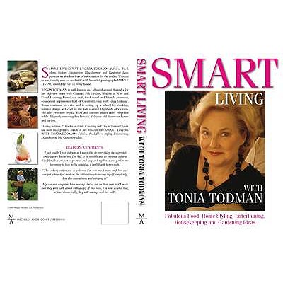 Smart Living with Tonia Todman: Fabulous Food, Home Styling, Entertaining, Housekeeping and Gardening Ideas - Todman, Tonia