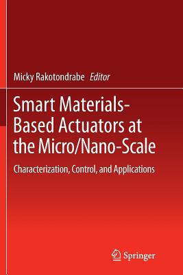 Smart Materials-Based Actuators at the Micro/Nano-Scale: Characterization, Control, and Applications - Rakotondrabe, Micky (Editor)