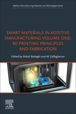 Smart Materials in Additive Manufacturing, Volume 1: 4D Printing Principles and Fabrication - Bodaghi, Mahdi (Editor), and Zolfagharian, Ali (Editor)