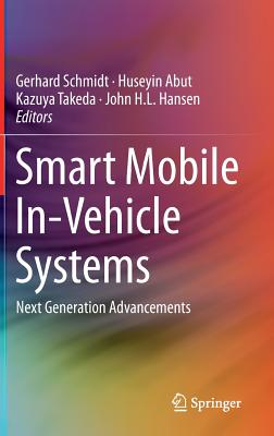 Smart Mobile In-Vehicle Systems: Next Generation Advancements - Schmidt, Gerhard (Editor), and Abut, Huseyin (Editor), and Takeda, Kazuya (Editor)