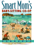 Smart Mom's Baby-Sitting Co-Op Handbook: How We Solved the Baby-Sitter Puzzle.