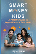 Smart Money Kids: a Parent's Guide to Digital Finance Education