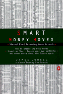 Smart Money Moves: Mutual Fund Investing from Scratch - Lowell, James