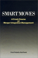 Smart Moves: A Crash Course on Merger Integration Management - Pritchett, Price, and Pound, Ron