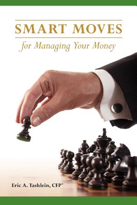 Smart Moves for Managing Your Money - Higgins, Steve (Editor), and Tashlein, Eric A