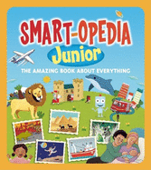 Smart-Opedia Junior: The Amazing Book about Everything