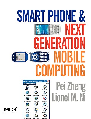 Smart Phone and Next Generation Mobile Computing - Zheng, Pei, and Ni, Lionel