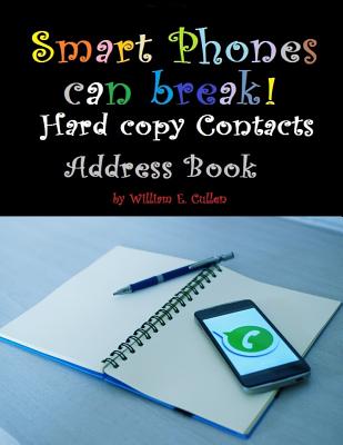 Smart Phones Can Break!: Hard Copy Contacts Address Book - Cullen, William E