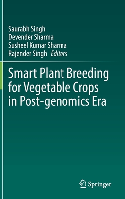 Smart Plant Breeding for Vegetable Crops in Post-genomics Era - Singh, Saurabh (Editor), and Sharma, Devender (Editor), and Sharma, Susheel Kumar (Editor)