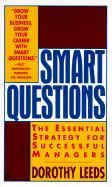 Smart Questions: A New Strategy for Successful Managers - Leeds, Dorothy