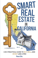 Smart Real Estate in California: 3-in-1 Practical Guide to Buy, Sell, and Invest Like a Pro