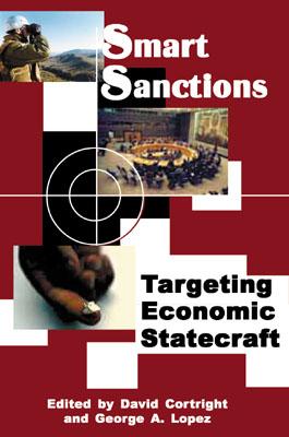 Smart Sanctions: Targeting Economic Statecraft - Cortright, David, President (Editor), and Lopez, George A, Professor (Editor), and Stephanides, Joseph (Foreword by)