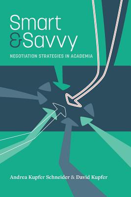 Smart & Savvy: Negotiation Strategies in Academia - Kupfer, David, and Schneider, Andrea Kupfer