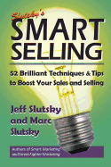 Smart Selling: 48 Brilliant Tips and Techniques to Boost Your Sales