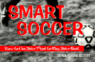 Smart Soccer: How to Use Your Mind to Play Your Best