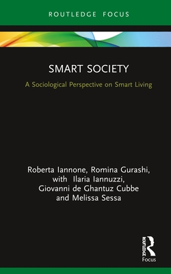 Smart Society: A Sociological Perspective on Smart Living - Iannone, Roberta, and Gurashi, Romina, and Iannuzzi, Ilaria