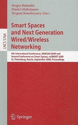 Smart Spaces and Next Generation Wired/Wireless Networking: 9th International Conference, New2an 2009 and Second Conference on Smart Spaces, Rusmart 2009, St. Petersburg, Russia, September 15-18, 2009, Proceedings - Balandin, Sergey (Editor), and Moltchanov, Dmitri (Editor), and Koucheryavy, Yevgeni (Editor)